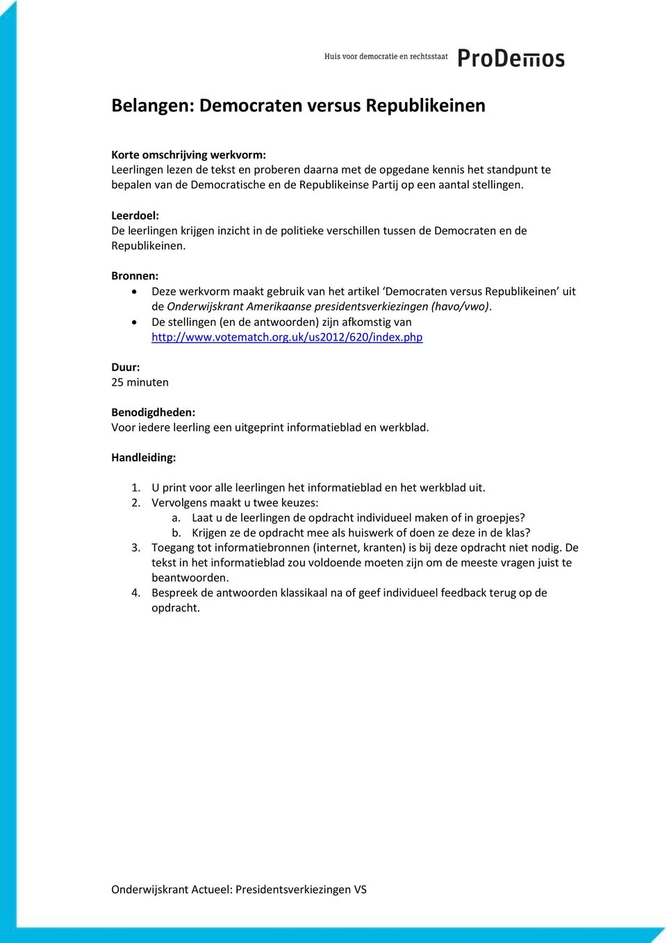 Bronnen: Deze werkvorm maakt gebruik van het artikel Democraten versus Republikeinen uit de Onderwijskrant Amerikaanse presidentsverkiezingen (havo/vwo).