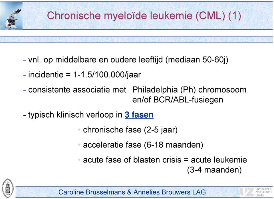 000/jaar - consistente associatie met Philadelphia (Ph) chromosoom en/of BCR/ABL-fusiegen -