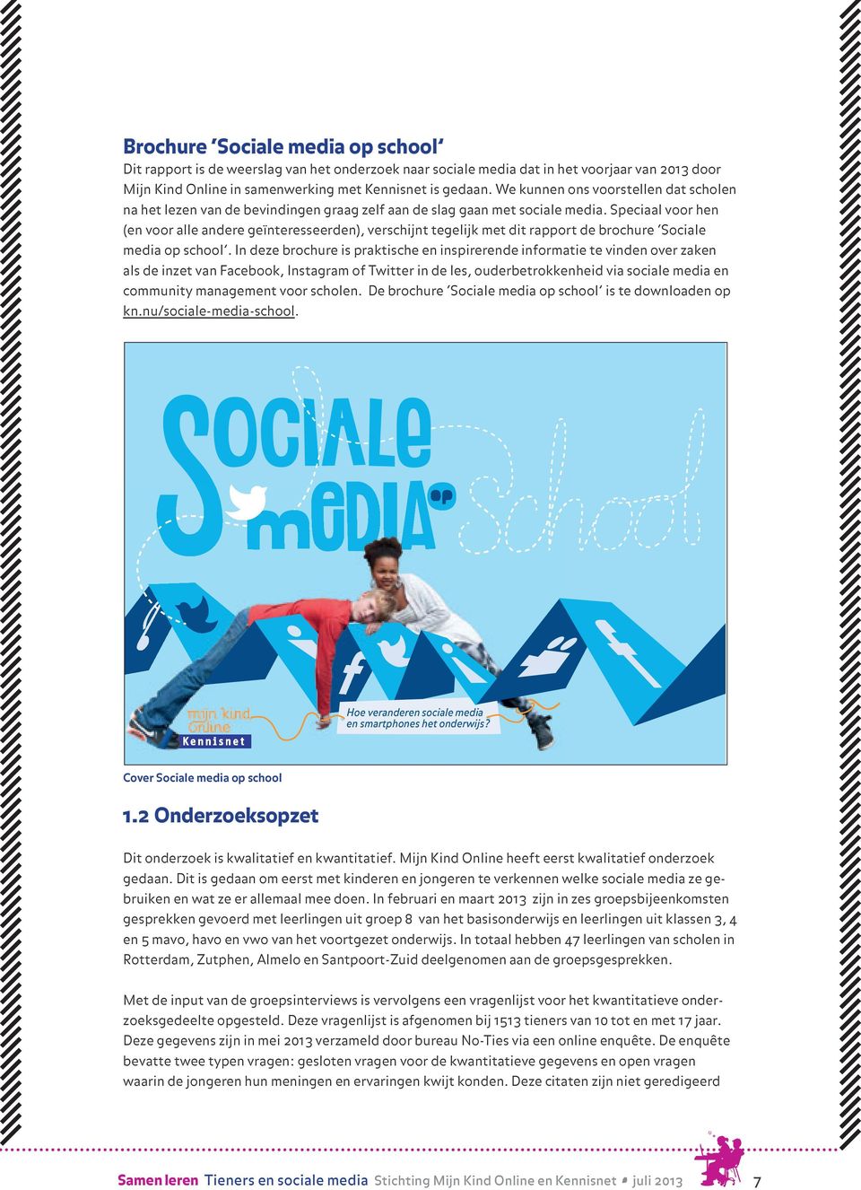 Speciaal voor hen (en voor alle andere geïnteresseerden), verschijnt tegelijk met dit rapport de brochure Sociale media op school.