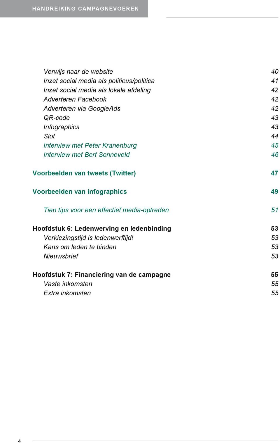 van tweets (Twitter) 47 Voorbeelden van infographics 49 Tien tips voor een effectief media-optreden 51 Hoofdstuk 6: Ledenwerving en ledenbinding 53