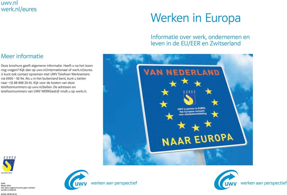 Heeft u na het lezen nog vragen? Kijk dan op uwv.nl/internationaal of werk.nl/eures.