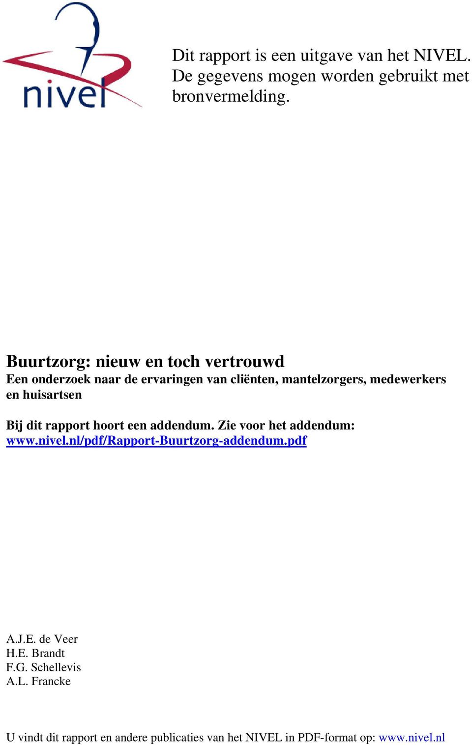 huisartsen Bij dit rapport hoort een addendum. Zie voor het addendum: www.nivel.nl/pdf/rapport-buurtzorg-addendum.