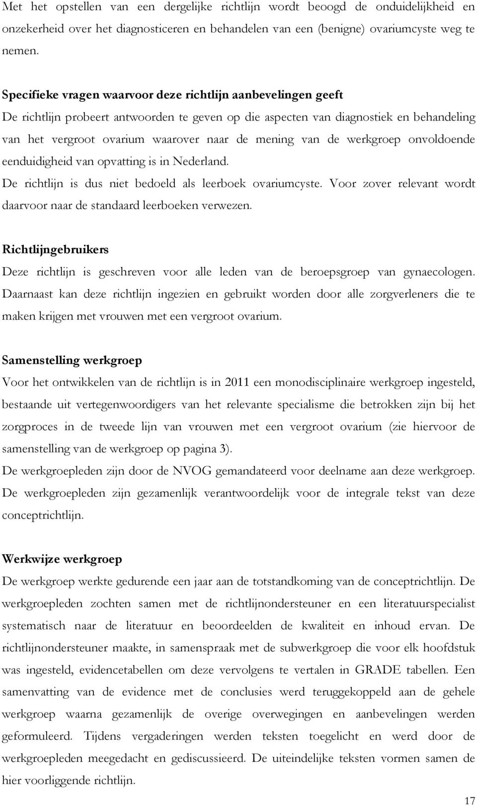 van de werkgroep onvoldoende eenduidigheid van opvatting is in Nederland. De richtlijn is dus niet bedoeld als leerboek ovariumcyste.