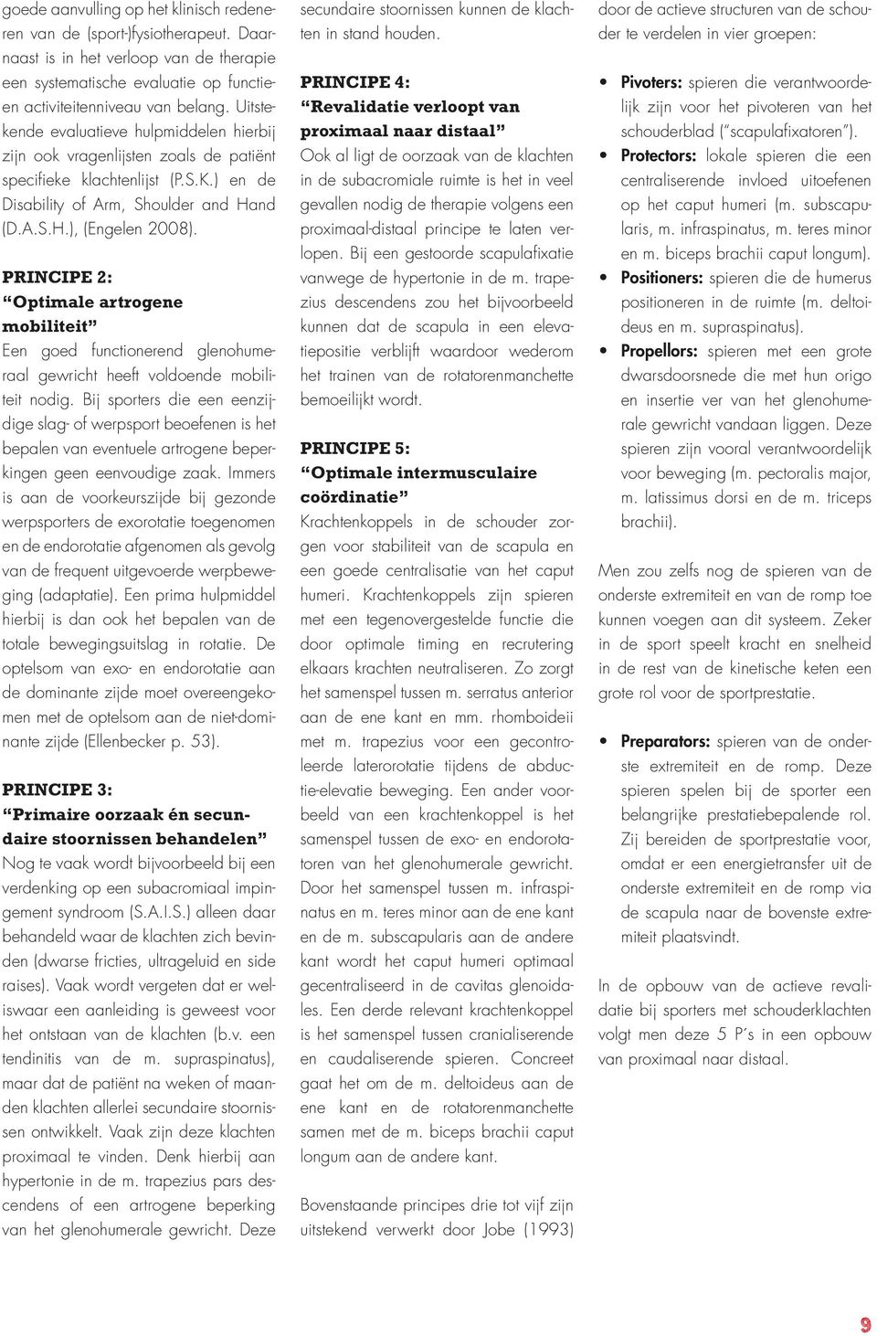 PRINCIPE 2: Optimale artrogene mobiliteit Een goed functionerend glenohumeraal gewricht heeft voldoende mobiliteit nodig.