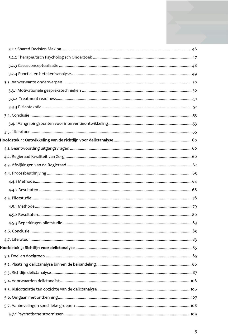 ..55 Hoofdstuk 4: Ontwikkeling van de richtlijn voor delictanalyse... 60 4.1. Beantwoording uitgangsvragen... 60 4.2. Regieraad Kwaliteit van Zorg... 60 4.3. Afwijkingen van de Regieraad... 62 4.4. Procesbeschrijving.