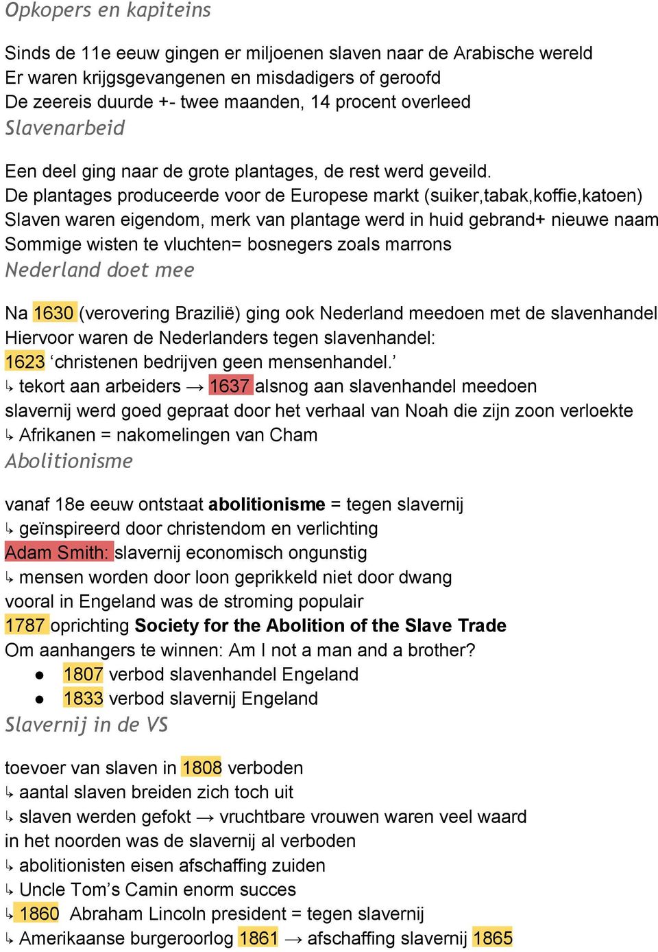 De plantages produceerde voor de Europese markt (suiker,tabak,koffie,katoen) Slaven waren eigendom, merk van plantage werd in huid gebrand+ nieuwe naam Sommige wisten te vluchten= bosnegers zoals