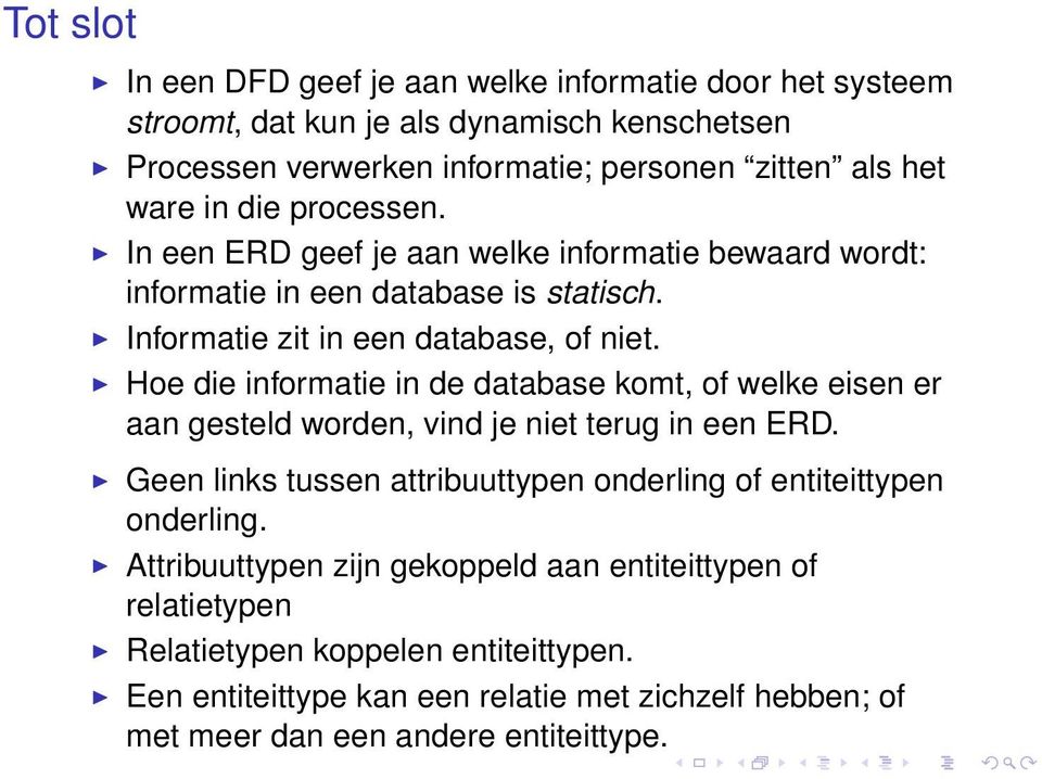 Hoe die informatie in de database komt, of welke eisen er aan gesteld worden, vind je niet terug in een ERD.