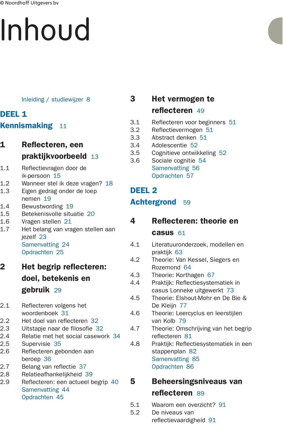 Reflecteren volgens het woordenboek 3 2.2 Het doel van reflecteren 32 2.3 Uitstapje naar de filosofie 32 2.4 Relatie met het social casework 34 2.5 Supervisie 35 2.