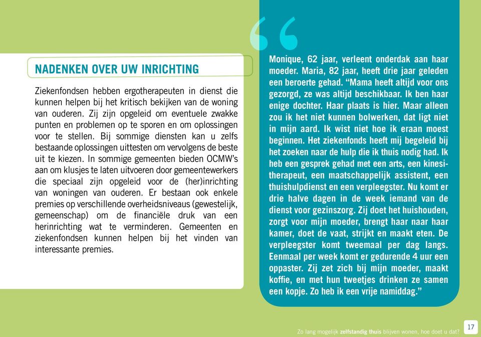 Haar plaats is hier. Maar alleen van ouderen. Zij zijn opgeleid om eventuele zwakke zou ik het niet kunnen bolwerken, dat ligt niet punten en problemen op te sporen en om oplossingen in mijn aard.