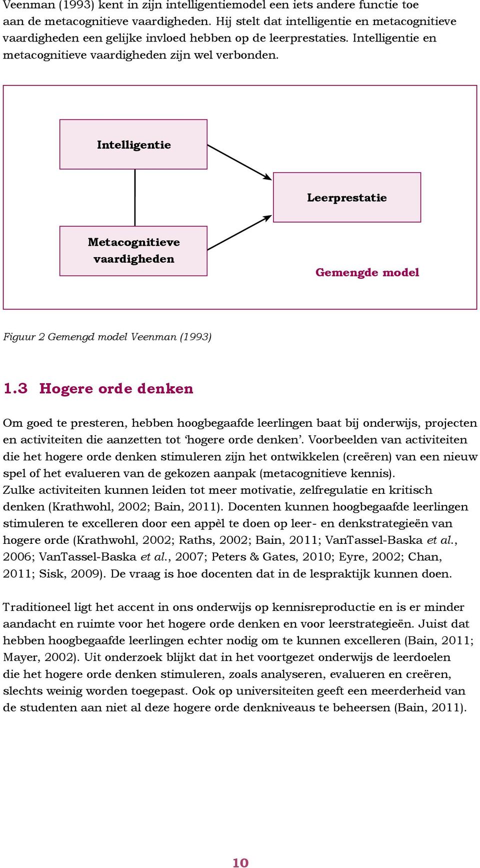 Intelligentie Leerprestatie Metacognitieve vaardigheden Gemengde model Figuur 2 Gemengd model Veenman (1993) 1.