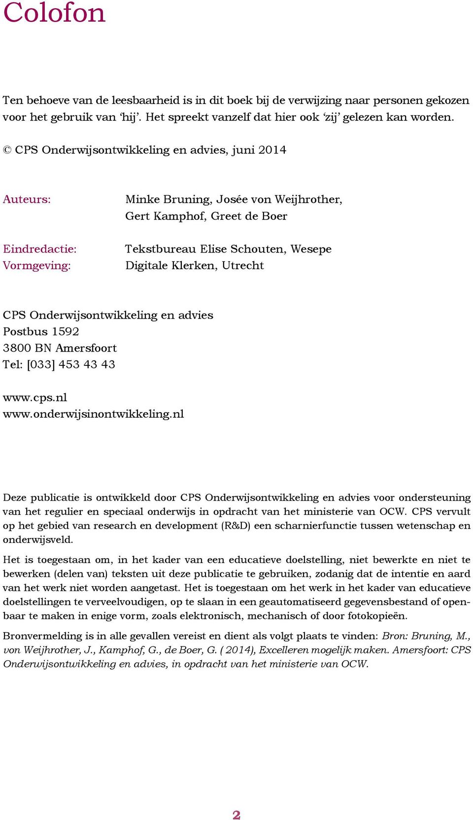 Klerken, Utrecht CPS Onderwijsontwikkeling en advies Postbus 1592 3800 BN Amersfoort Tel: [033] 453 43 43 www.cps.nl www.onderwijsinontwikkeling.