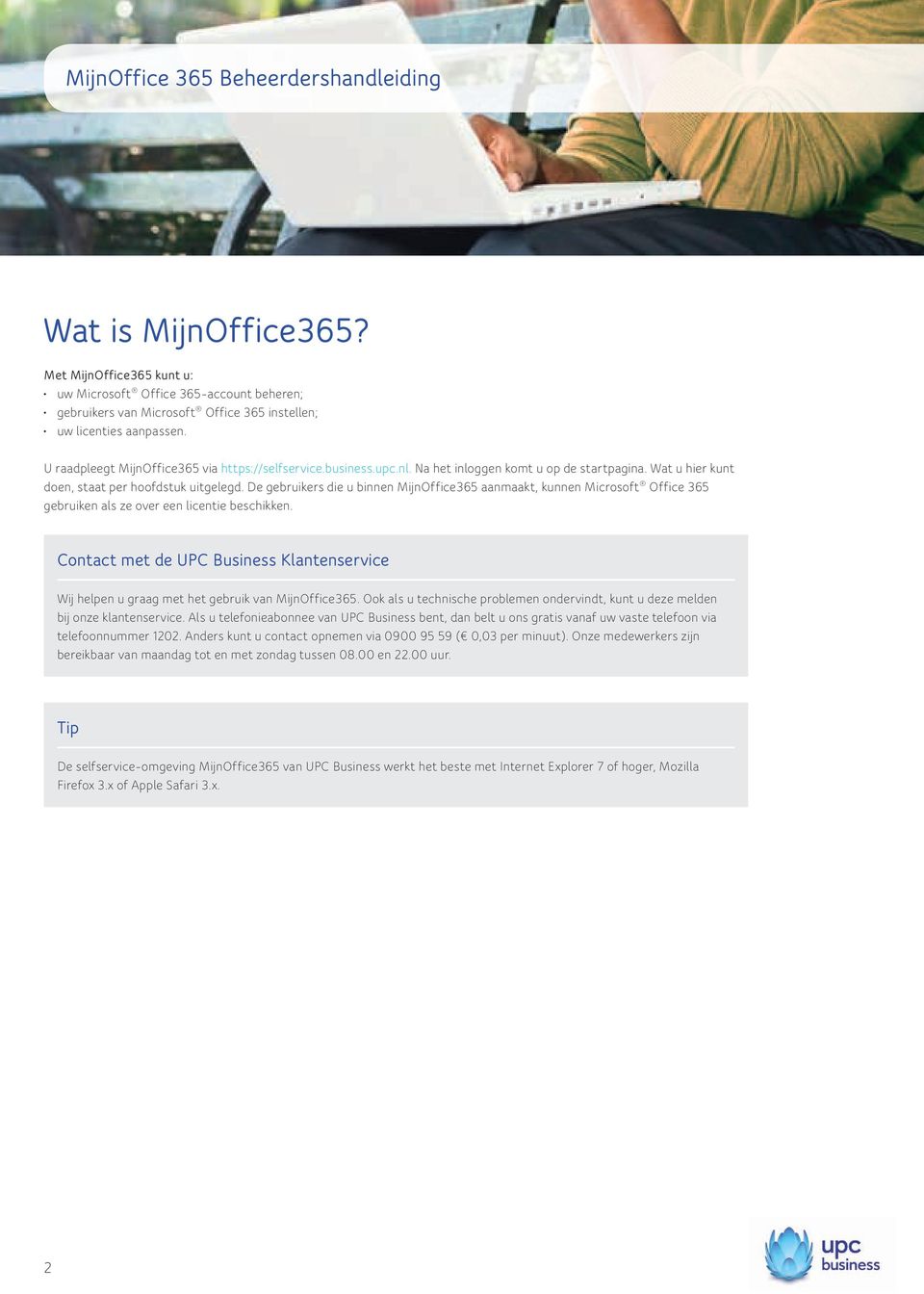 De gebruikers die u binnen MijnOffice365 aanmaakt, kunnen Microsoft Office 365 gebruiken als ze over een licentie beschikken.