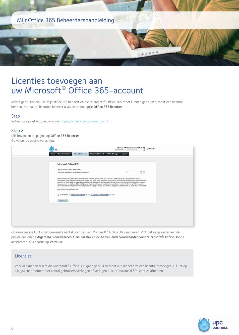 nl Stap 2 Klik bovenaan de pagina op Office 365 licenties. De volgende pagina verschijnt: Op deze pagina kunt u het gewenste aantal licenties van Microsoft Office 365 aangeven.