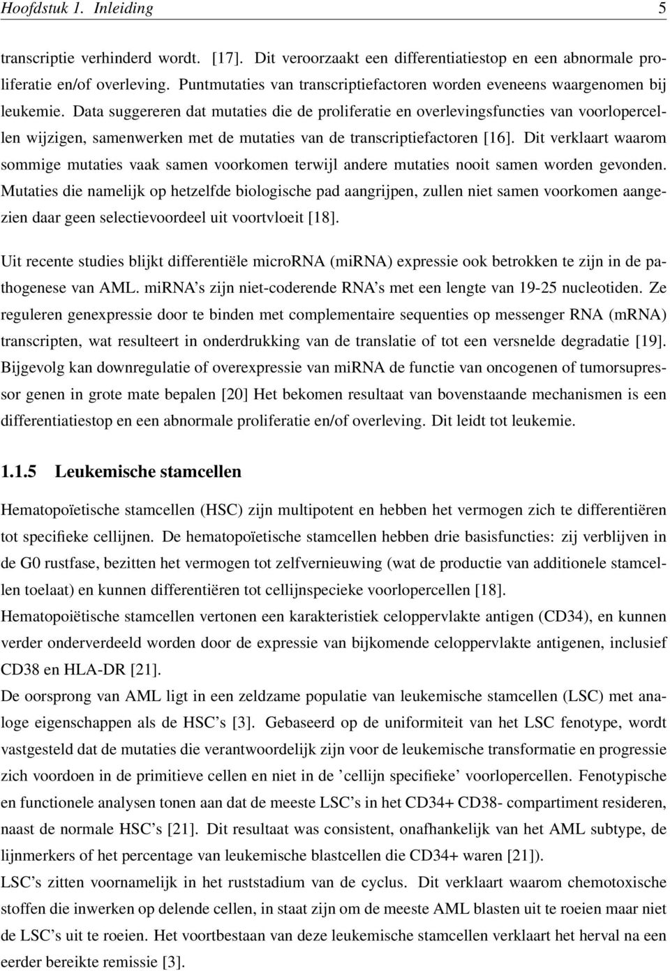 Data suggereren dat mutaties die de proliferatie en overlevingsfuncties van voorlopercellen wijzigen, samenwerken met de mutaties van de transcriptiefactoren [16].