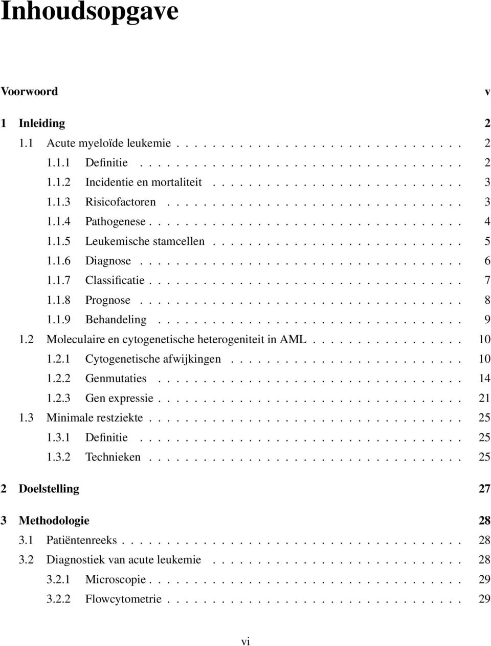 1.7 Classificatie................................... 7 1.1.8 Prognose.................................... 8 1.1.9 Behandeling.................................. 9 1.