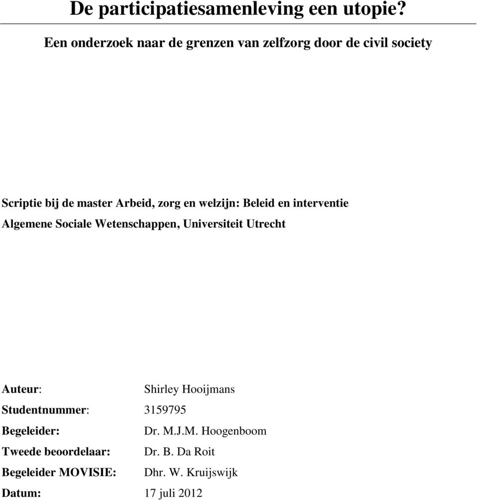 en welzijn: Beleid en interventie Algemene Sociale Wetenschappen, Universiteit Utrecht Auteur:
