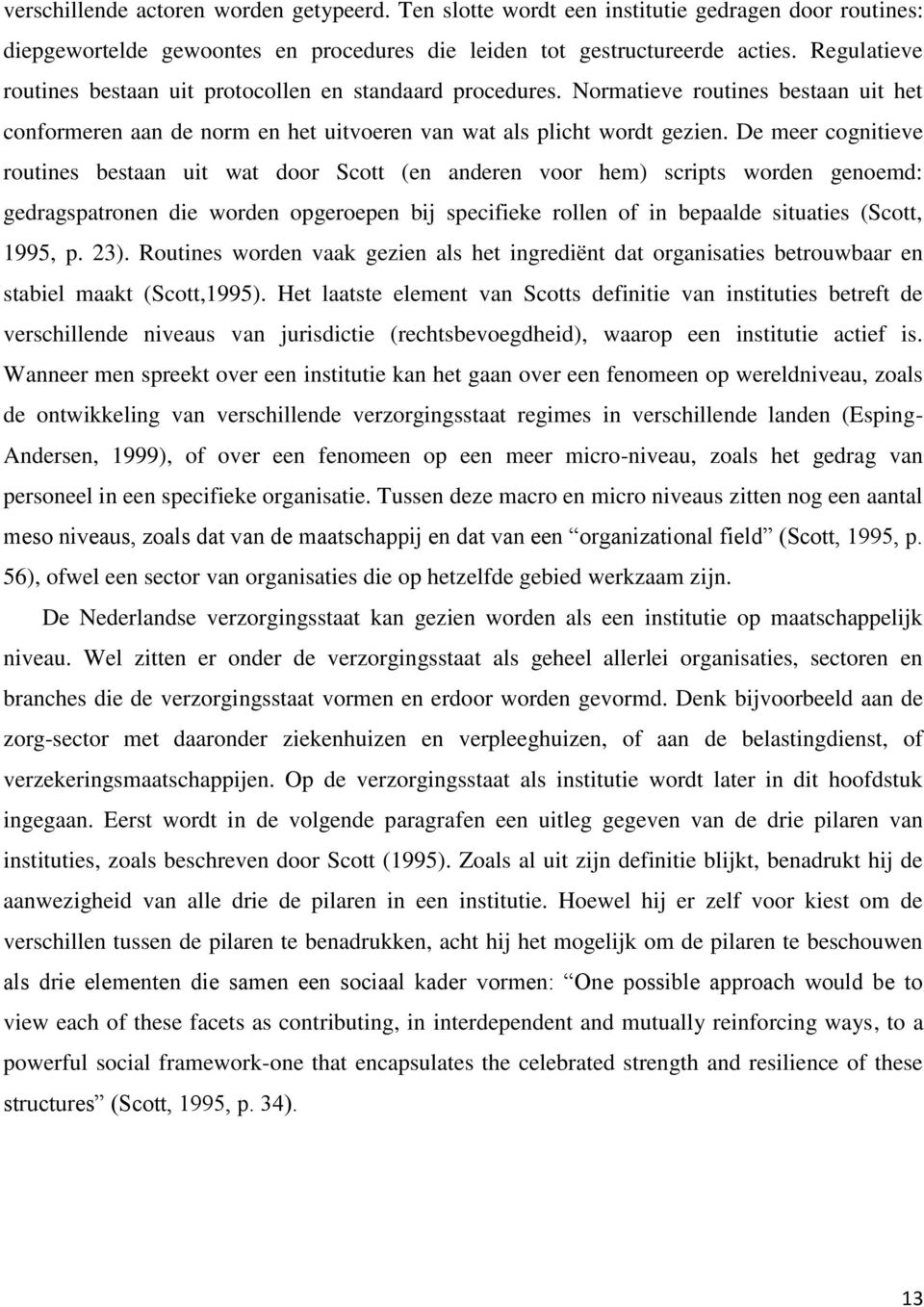 De meer cognitieve routines bestaan uit wat door Scott (en anderen voor hem) scripts worden genoemd: gedragspatronen die worden opgeroepen bij specifieke rollen of in bepaalde situaties (Scott, 1995,