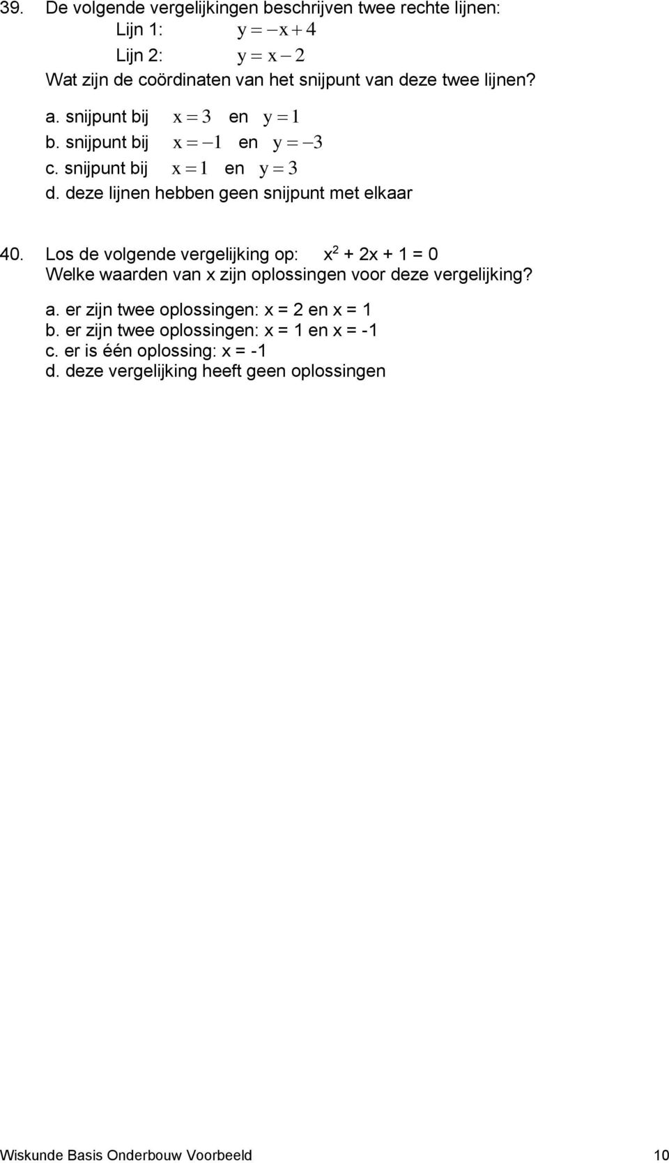 Los de volgende vergelijking op: x 2 + 2x + = 0 Welke waarden van x zijn oplossingen voor deze vergelijking? a.