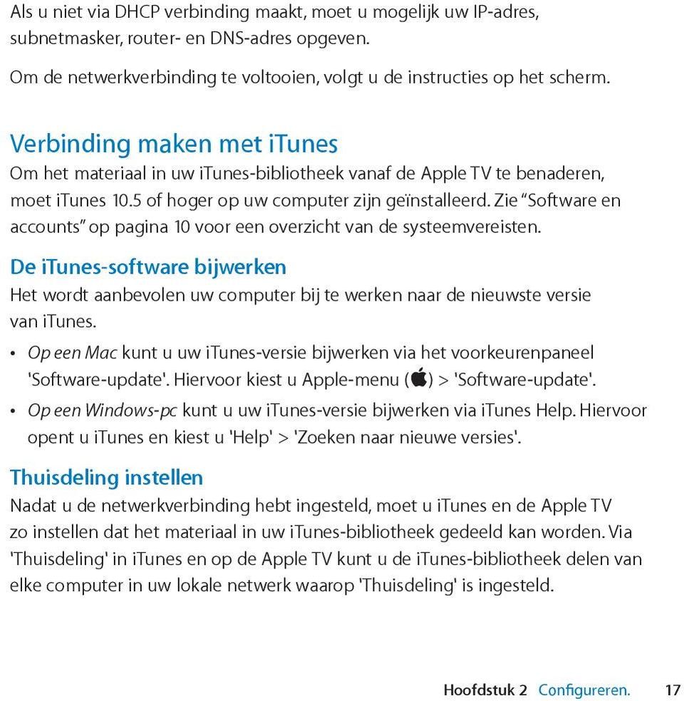 Zie Software en accounts op pagina 10 voor een overzicht van de systeemvereisten. De itunes-software bijwerken Het wordt aanbevolen uw computer bij te werken naar de nieuwste versie van itunes.