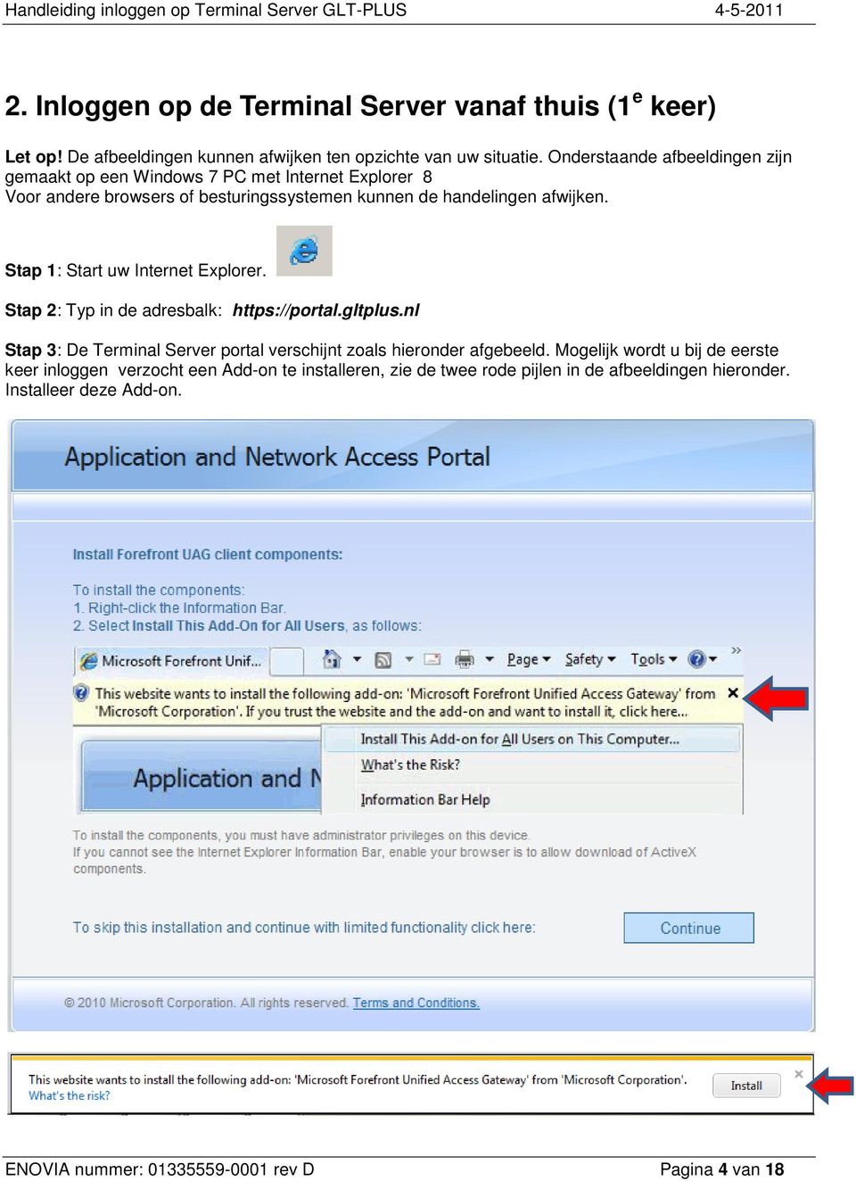 Stap 1: Start uw Internet Explorer. Stap 2: Typ in de adresbalk: https://portal.gltplus.nl Stap 3: De Terminal Server portal verschijnt zoals hieronder afgebeeld.