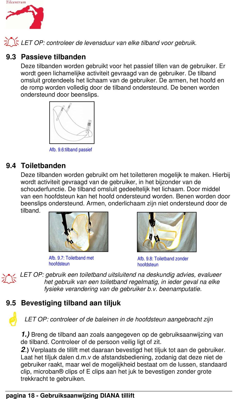 De armen, het hoofd en de romp worden volledig door de tilband ondersteund. De benen worden ondersteund door beenslips. Afb. 9.6:tilband passief 9.