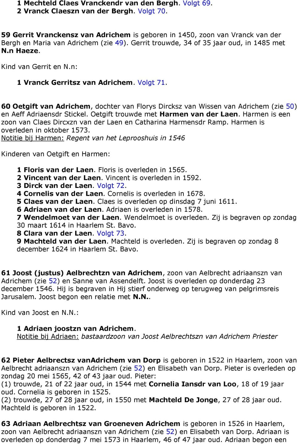 n: 1 Vranck Gerritsz van Adrichem. Volgt 71. 60 Oetgift van Adrichem, dochter van Florys Dircksz van Wissen van Adrichem (zie 50) en Aeff Adriaensdr Stickel. Oetgift trouwde met Harmen van der Laen.