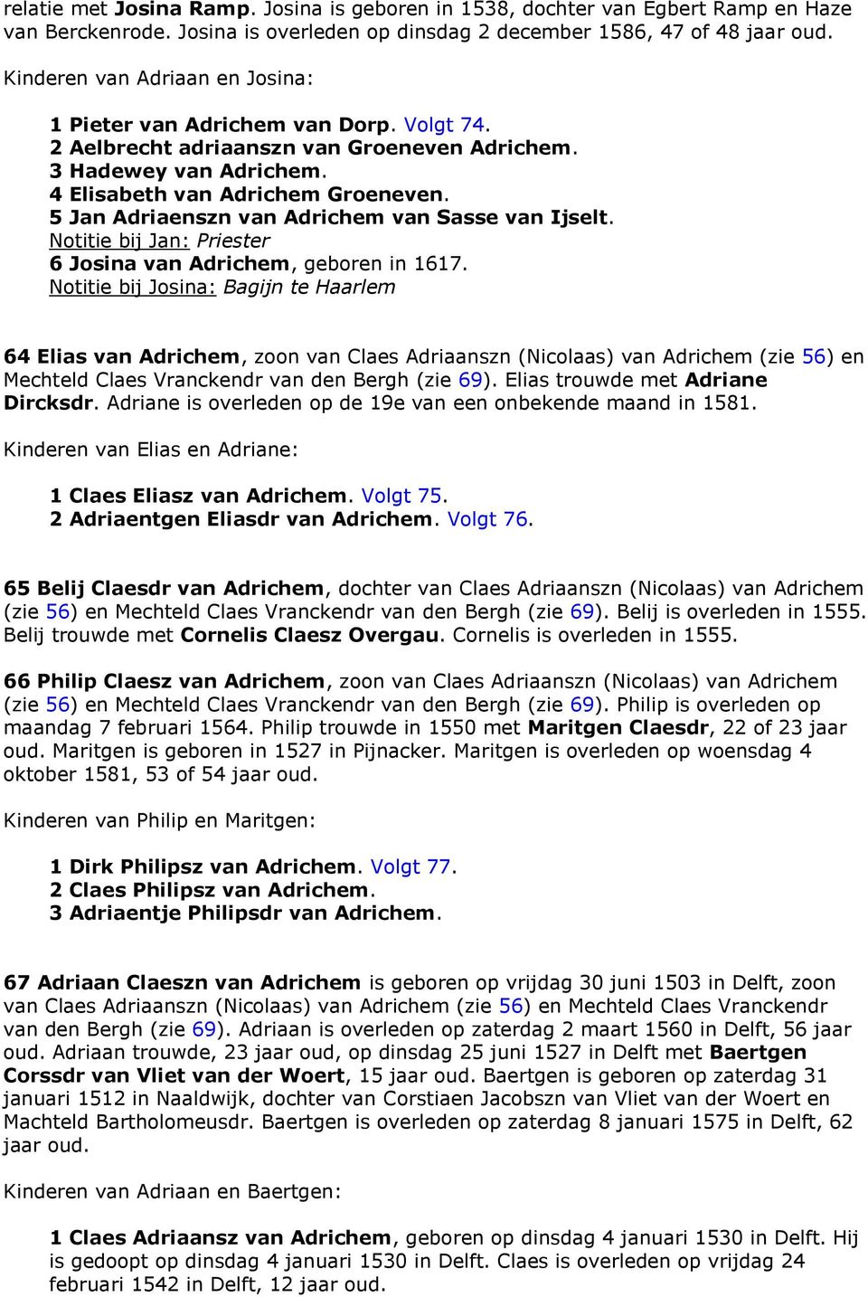 5 Jan Adriaenszn van Adrichem van Sasse van Ijselt. Notitie bij Jan: Priester 6 Josina van Adrichem, geboren in 1617.