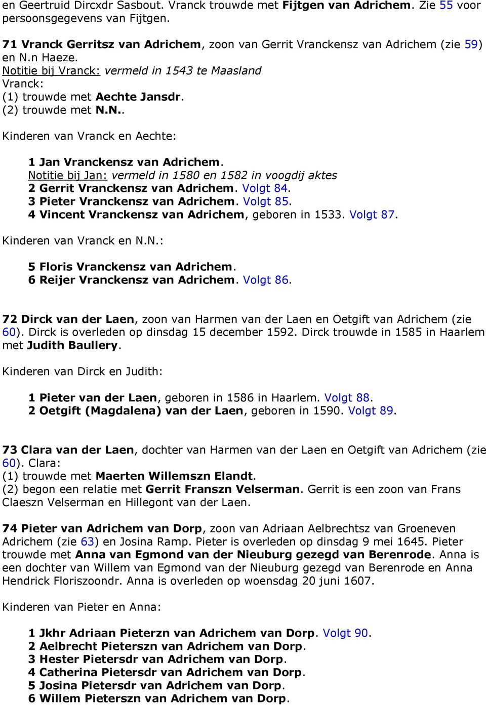 Notitie bij Jan: vermeld in 1580 en 1582 in voogdij aktes 2 Gerrit Vranckensz van Adrichem. Volgt 84. 3 Pieter Vranckensz van Adrichem. Volgt 85. 4 Vincent Vranckensz van Adrichem, geboren in 1533.