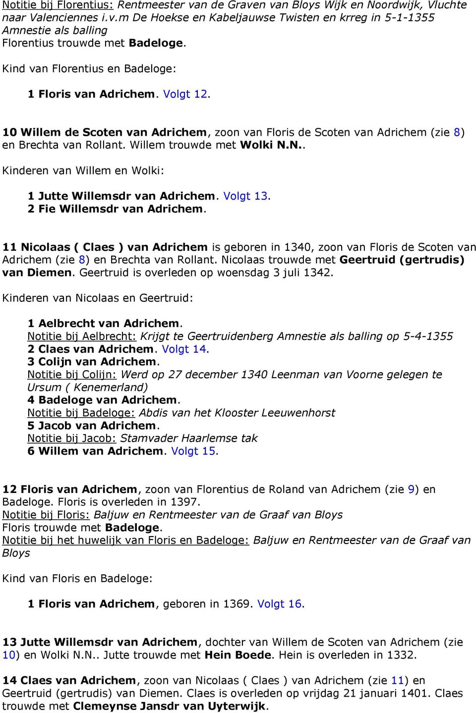 N.. Kinderen van Willem en Wolki: 1 Jutte Willemsdr van Adrichem. Volgt 13. 2 Fie Willemsdr van Adrichem.