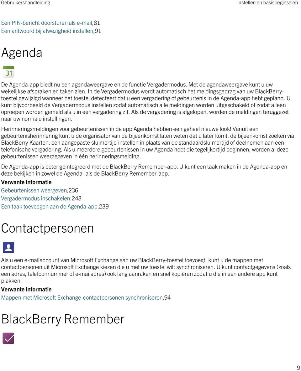 In de Vergadermodus wordt automatisch het meldingsgedrag van uw BlackBerrytoestel gewijzigd wanneer het toestel detecteert dat u een vergadering of gebeurtenis in de Agenda-app hebt gepland.