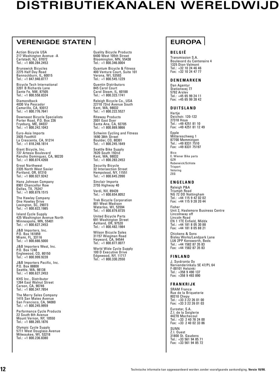 Box 6 Fryeburg, ME, 007 Tel.: + 800..0 Euro-Asia Imports 9 FootHill La Crescenta, CA, 9 Tel.: + 88.8.8 Giant Bicycle, Inc. 77 Artesia Boulevard Rancho Dominguez, CA, 900 Tel.: + 800.87.