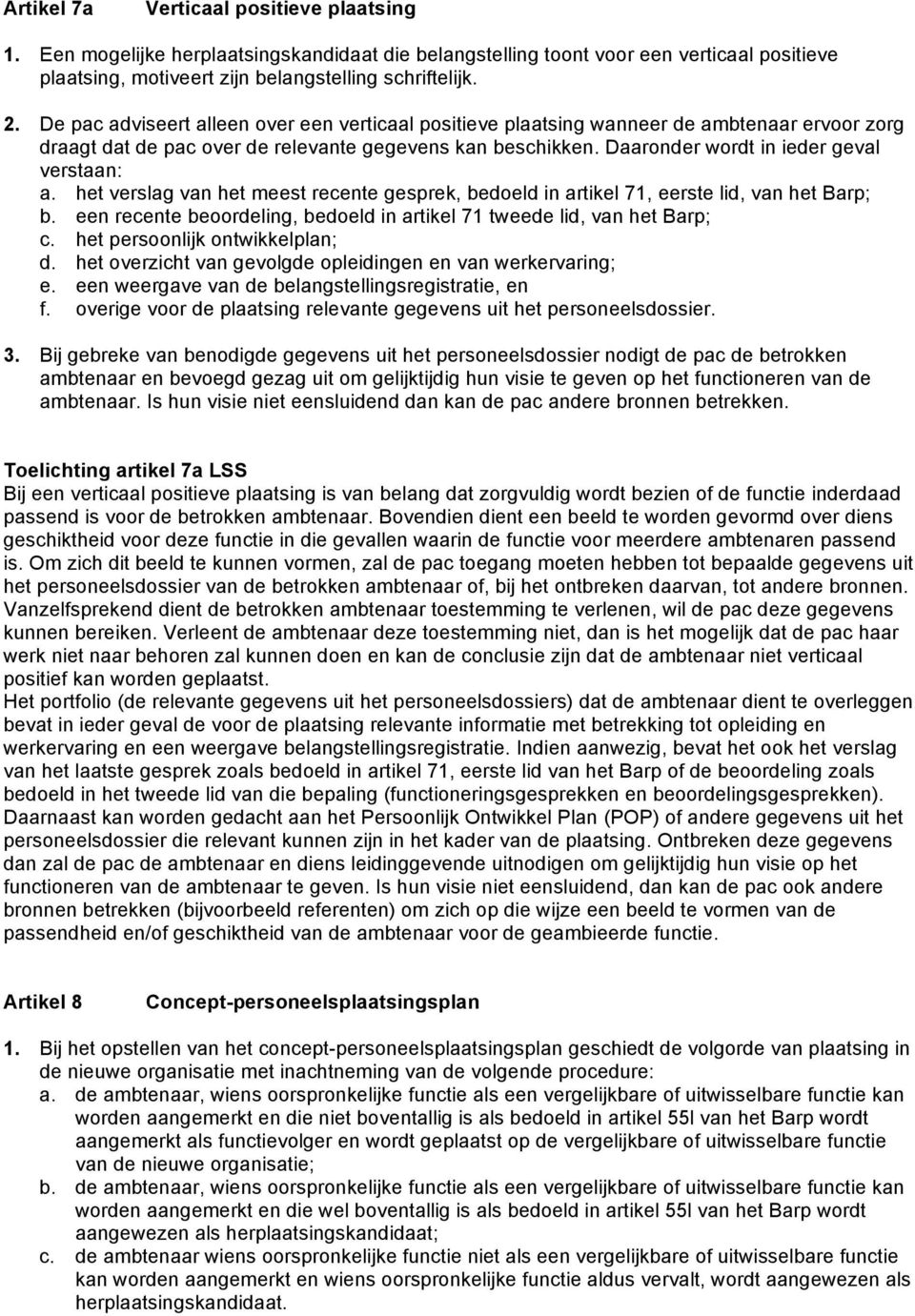 het verslag van het meest recente gesprek, bedoeld in artikel 71, eerste lid, van het Barp; b. een recente beoordeling, bedoeld in artikel 71 tweede lid, van het Barp; c.