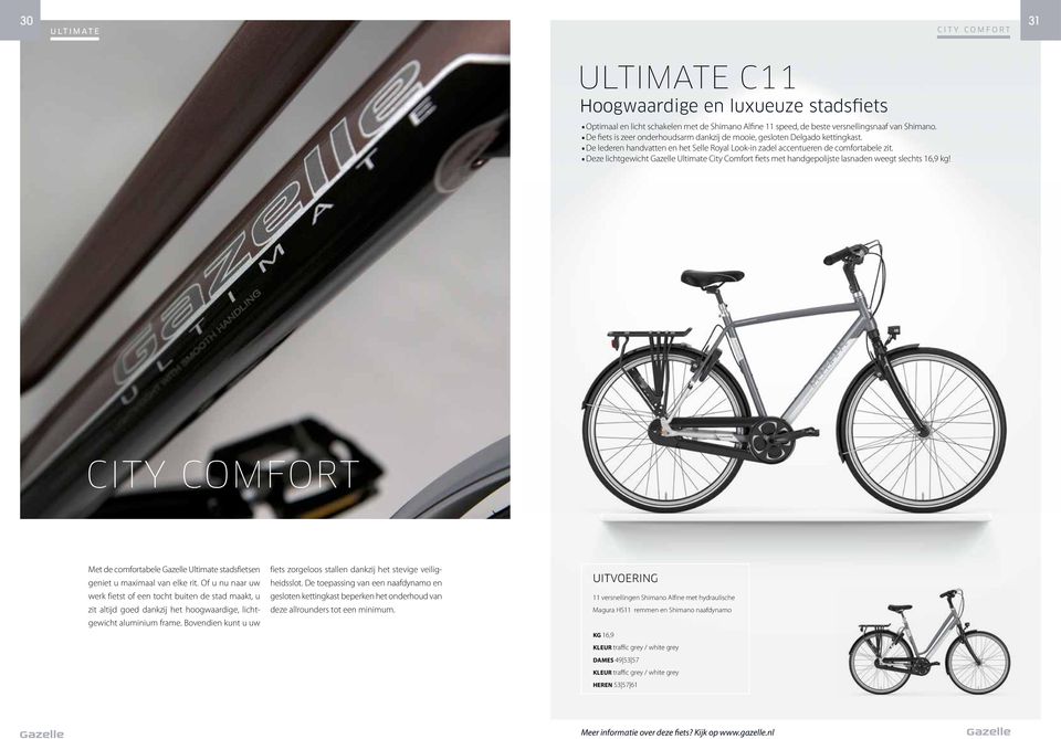 Deze lichtgewicht Gazelle Ultimate City Comfort fiets met handgepolijste lasnaden weegt slechts 16,9 kg! CITY COMFORT Met de comfortabele Gazelle Ultimate stads fietsen geniet u maximaal van elke rit.