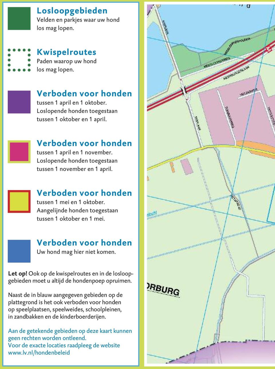 Verboden voor honden tussen 1 mei en 1 oktober. Aangelijnde honden toegestaan tussen 1 oktober en 1 mei. Verboden voor honden Uw hond mag hier niet komen. Let op!