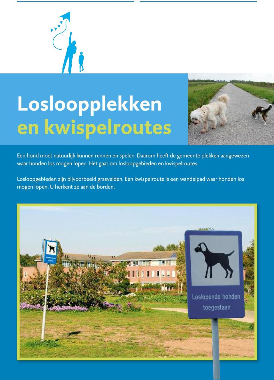 Het gaat om losloop gebieden en kwispelroutes.