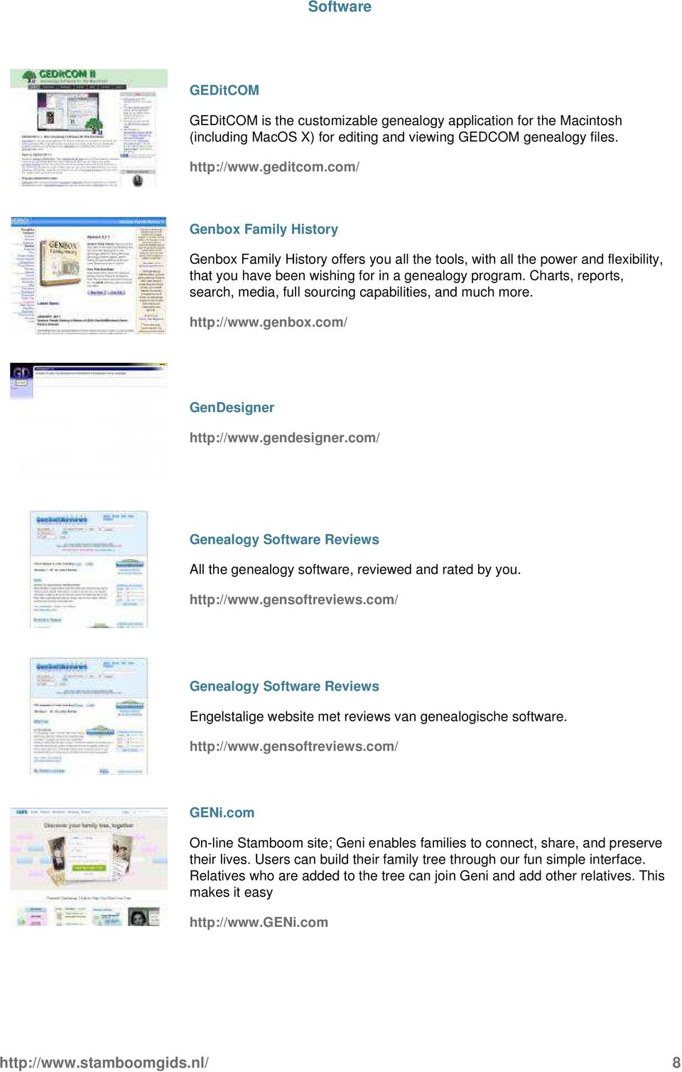 more http://wwwgenboxcom/ GenDesigner http://wwwgendesignercom/ Genealogy Software Reviews All the genealogy software, reviewed and rated by you http://wwwgensoftreviewscom/ Genealogy Software