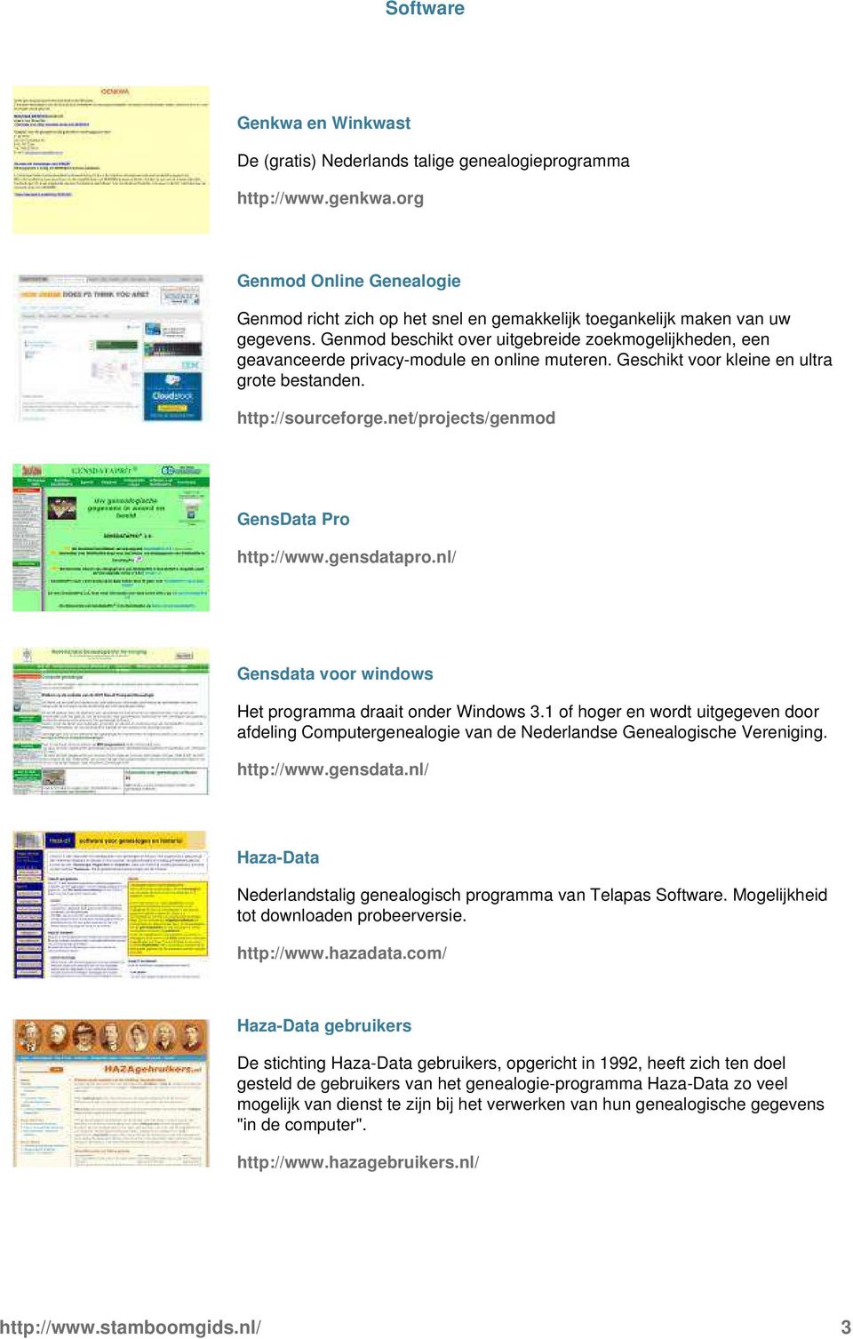 http://wwwgensdatapronl/ Gensdata voor windows Het programma draait onder Windows 31 of hoger en wordt uitgegeven door afdeling Computergenealogie van de Nederlandse Genealogische Vereniging