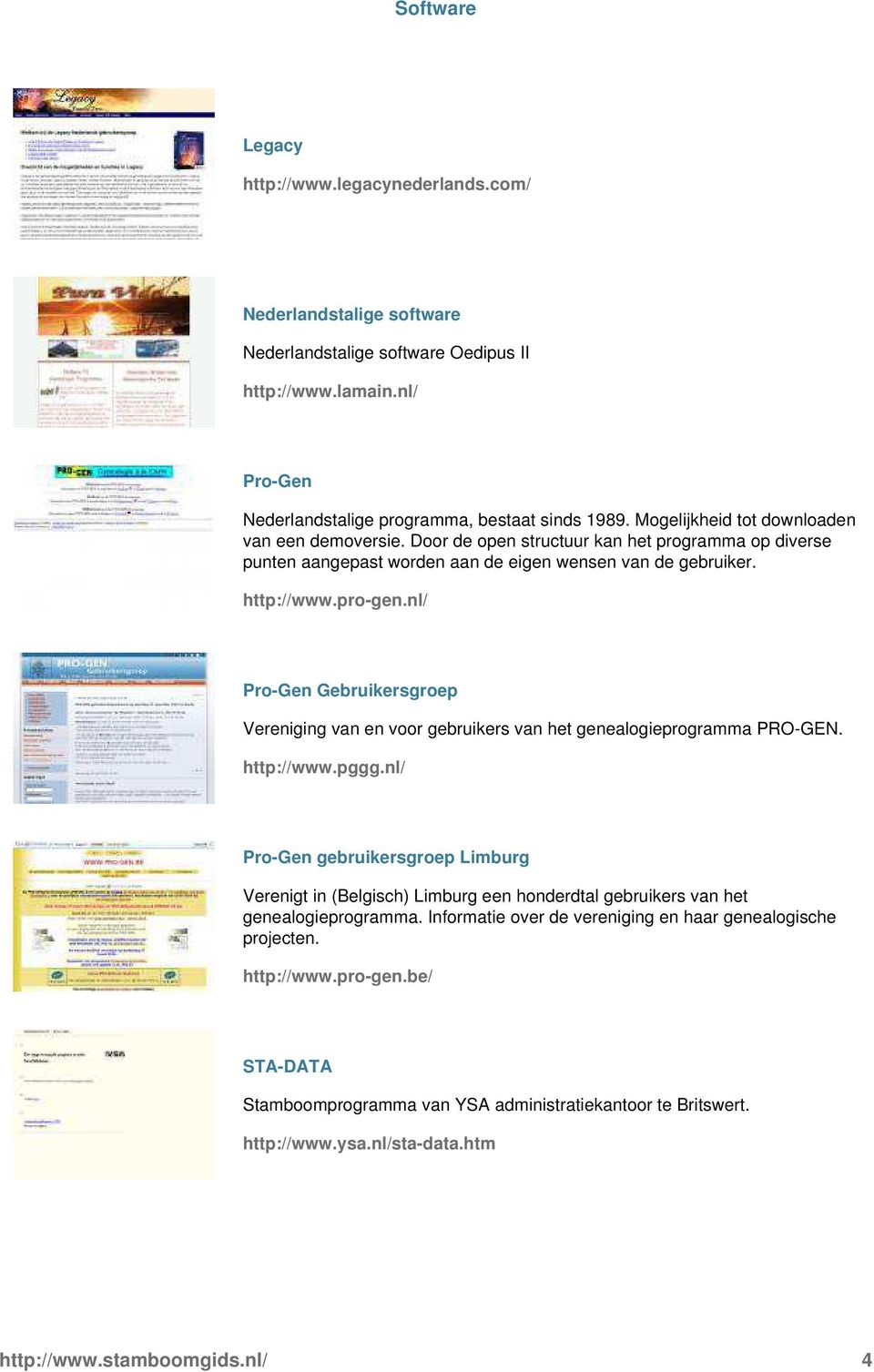 van en voor gebruikers van het genealogieprogramma PRO-GEN http://wwwpgggnl/ Pro-Gen gebruikersgroep Limburg Verenigt in (Belgisch) Limburg een honderdtal gebruikers van het genealogieprogramma