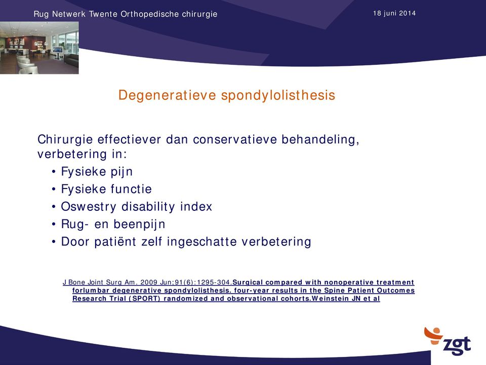 Am. 2009 Jun;91(6):1295-304.Surgical compared with nonoperative treatment forlumbar degenerative spondylolisthesis.