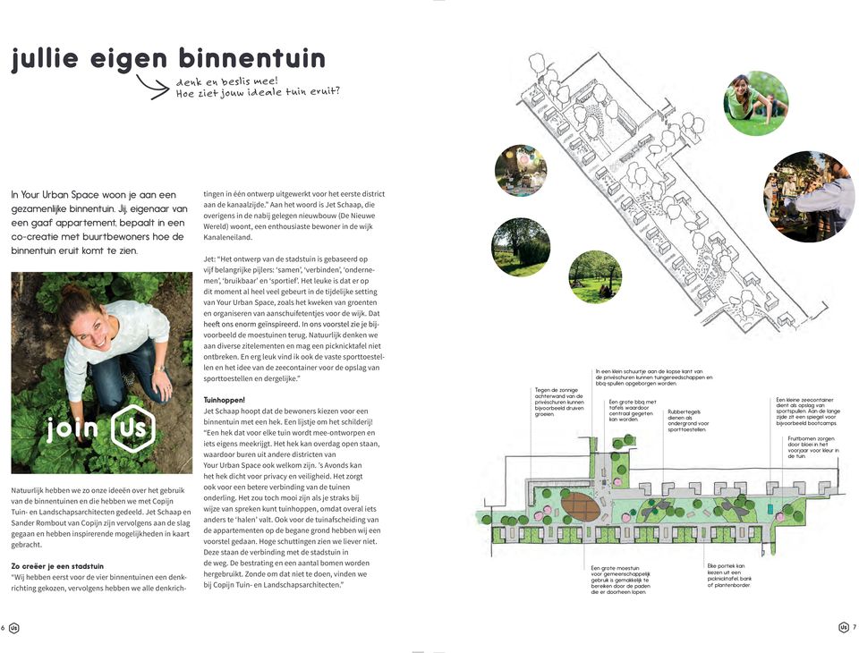 Natuurlijk hebben we zo onze ideeën over het gebruik van de binnentuinen en die hebben we met Copijn Tuin- en Landschapsarchitecten gedeeld.