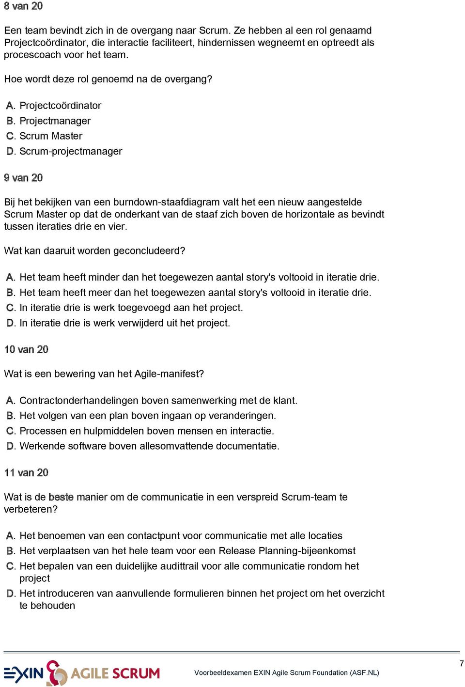 Scrum-projectmanager 9 van 20 Bij het bekijken van een burndown-staafdiagram valt het een nieuw aangestelde Scrum Master op dat de onderkant van de staaf zich boven de horizontale as bevindt tussen