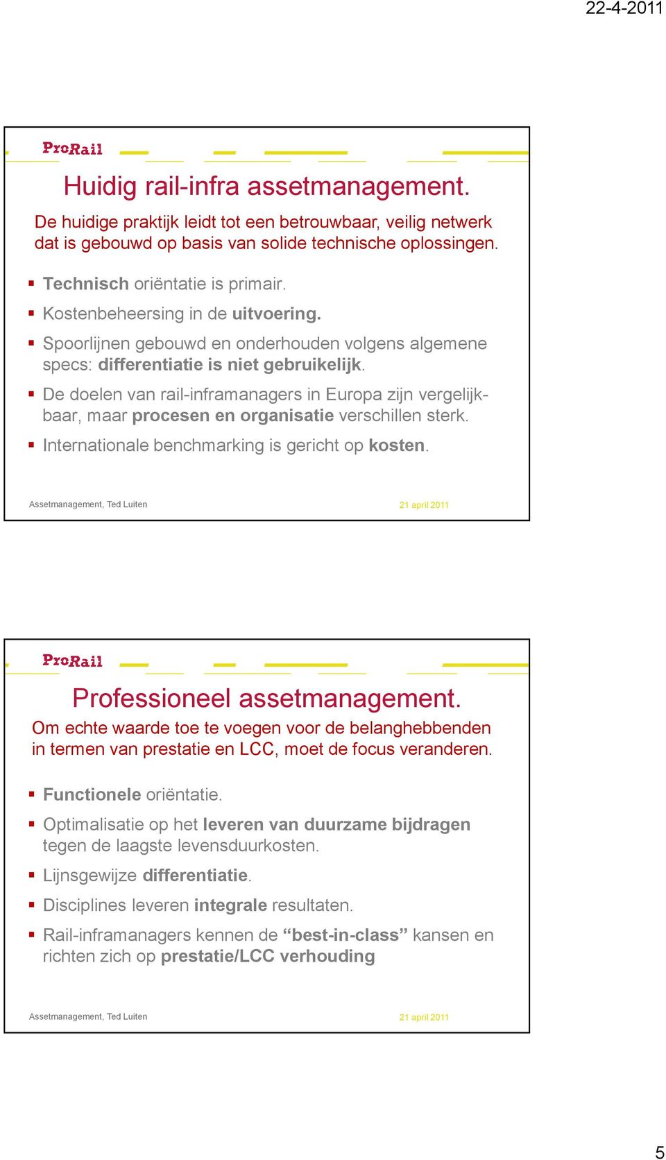 De doelen van rail-inframanagers in Europa zijn vergelijkbaar, maar procesen en organisatie verschillen sterk. Internationale benchmarking is gericht op kosten. Professioneel assetmanagement.