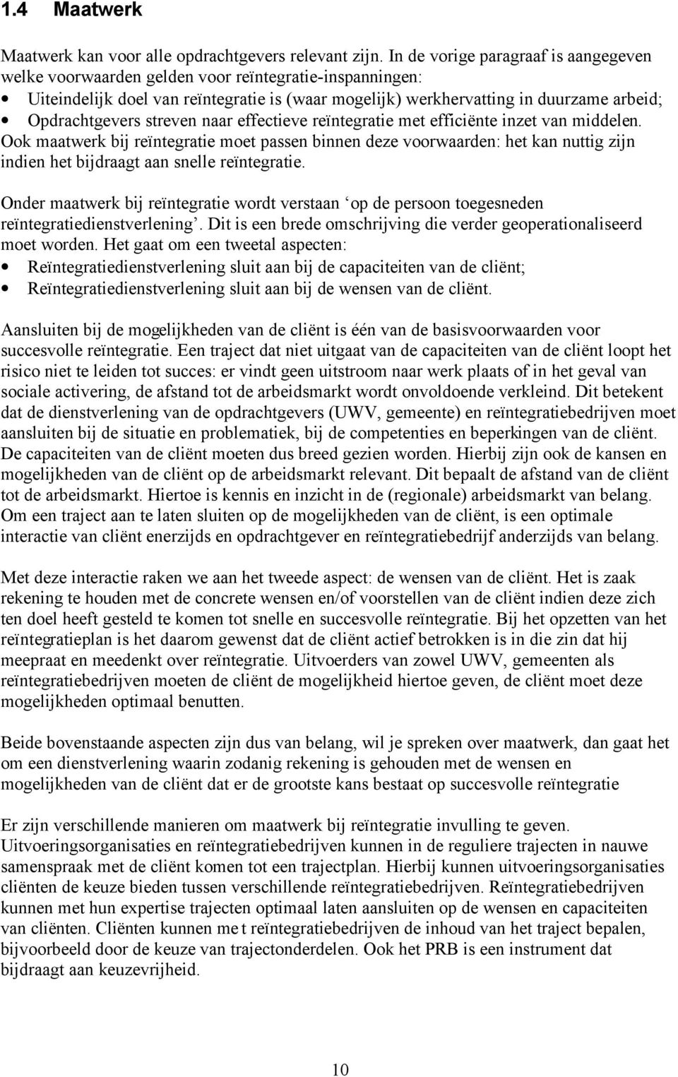 streven naar effectieve reïntegratie met efficiënte inzet van middelen.