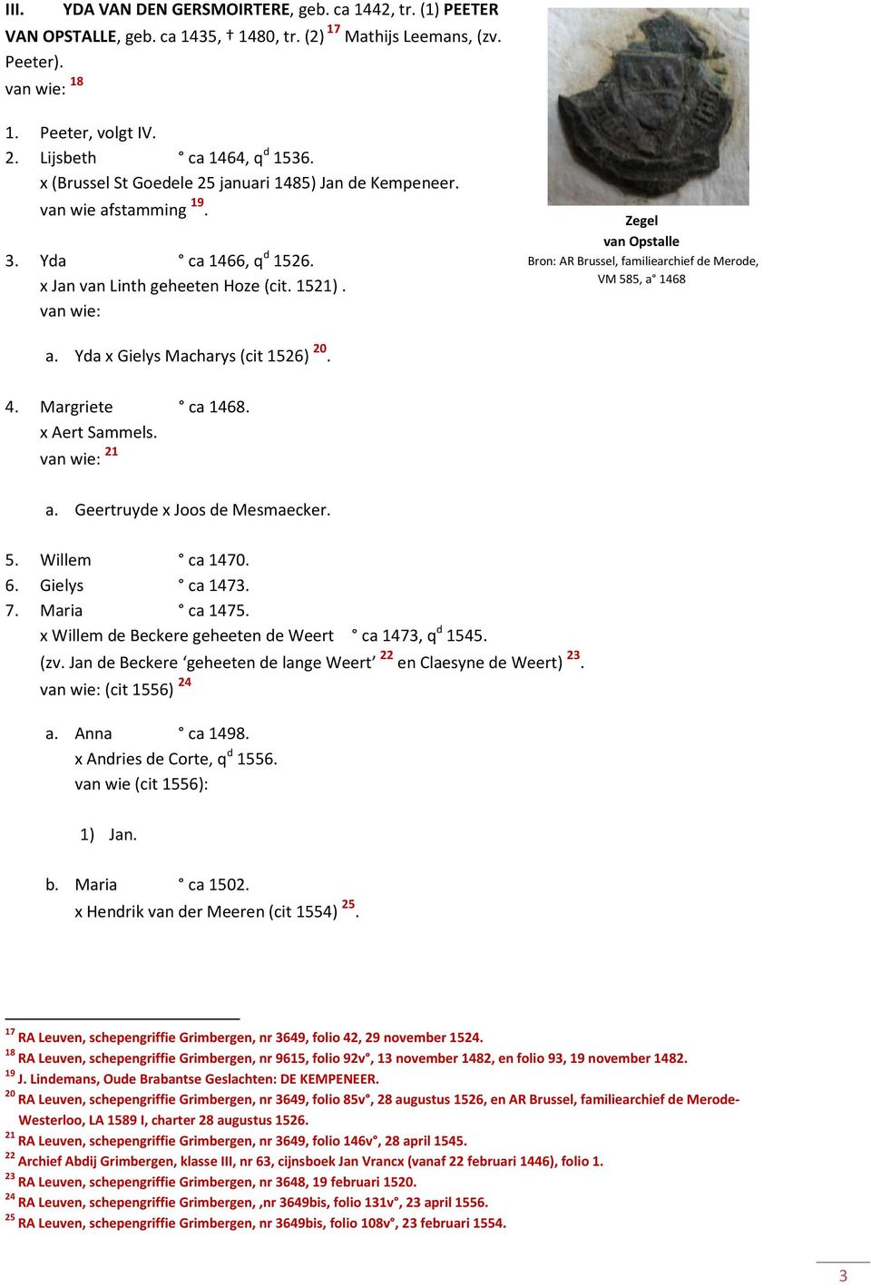 Zegel van Opstalle Bron: AR Brussel, familiearchief de Merode, VM 585, a 1468 a. Yda x Gielys Macharys (cit 1526) 20. 4. Margriete ca 1468. x Aert Sammels. 21 a. Geertruyde x Joos de Mesmaecker. 5. Willem ca 1470.