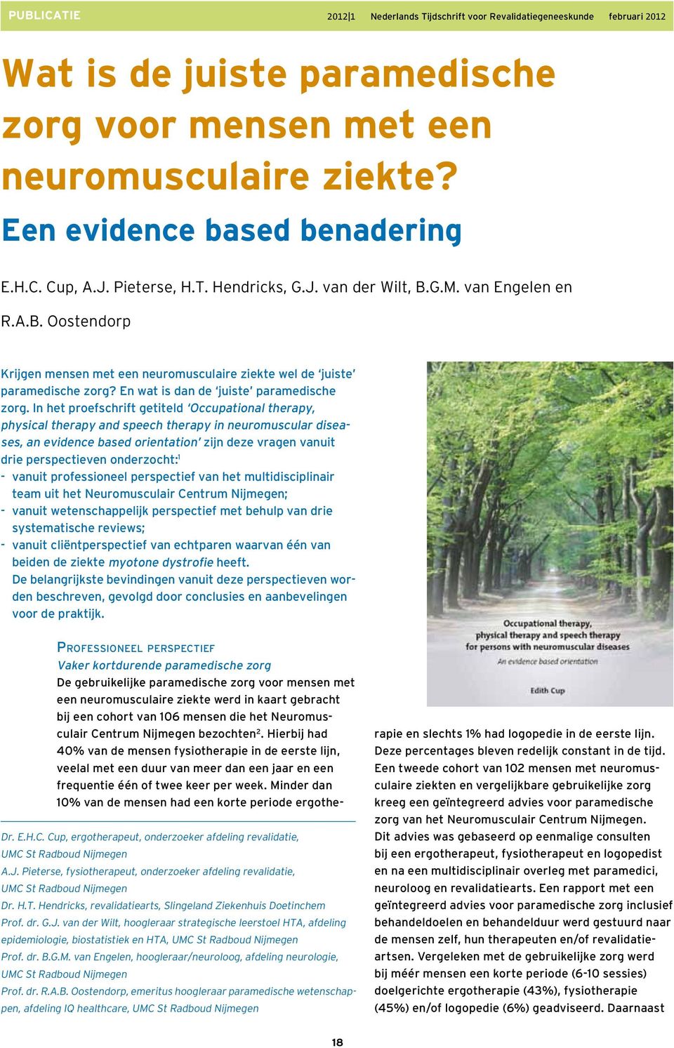 In het proefschrift getiteld Occupational therapy, physical therapy and speech therapy in neuromuscular diseases, an evidence based orientation zijn deze vragen vanuit drie perspectieven onderzocht: