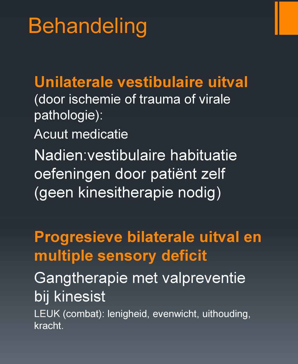 (geen kinesitherapie nodig) Progresieve bilaterale uitval en multiple sensory deficit