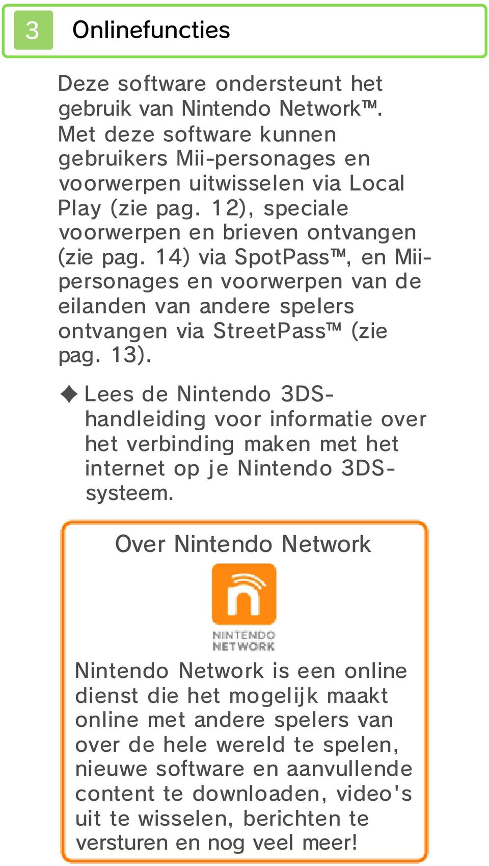 Lees de Nintendo 3DShandleiding voor informatie over het verbinding maken met het internet op je Nintendo 3DSsysteem.