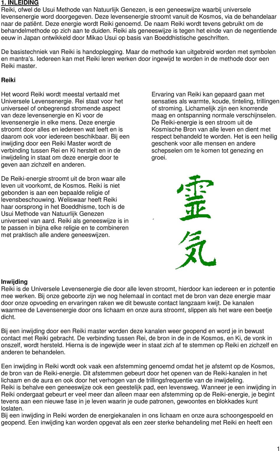 Reiki als geneeswijze is tegen het einde van de negentiende eeuw in Japan ontwikkeld door Mikao Usui op basis van Boeddhistische geschriften. De basistechniek van Reiki is handoplegging.