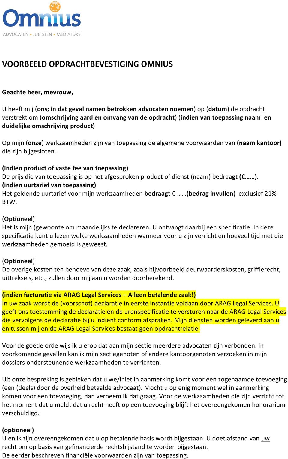 (indien product of vaste fee van toepassing) De prijs die van toepassing is op het afgesproken product of dienst (naam) bedraagt ( ).