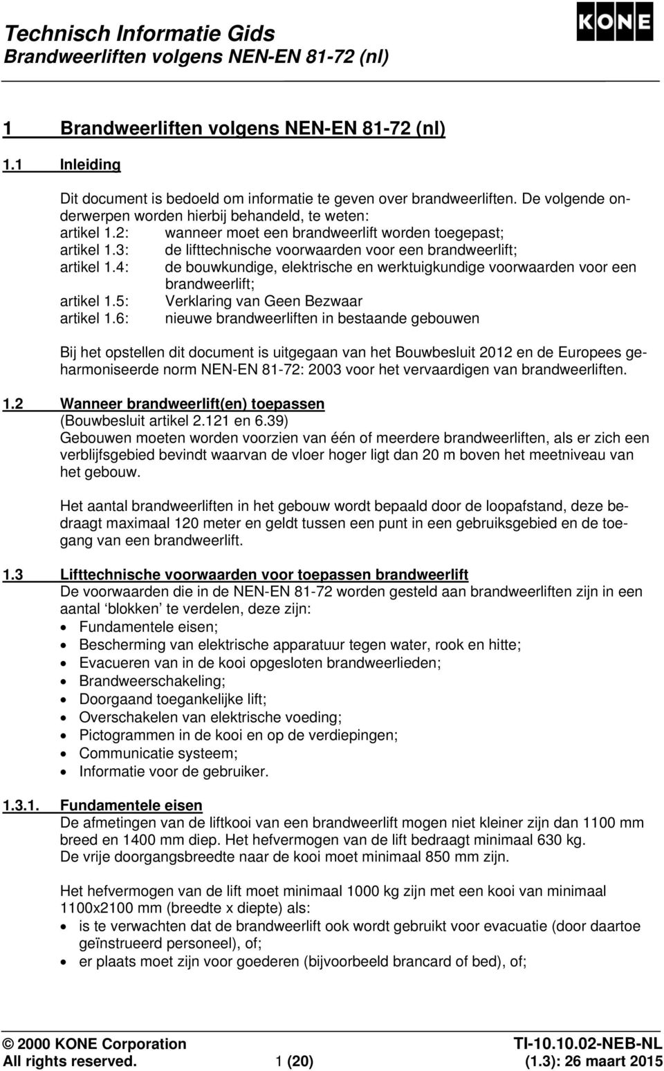 4: de bouwkundige, elektrische en werktuigkundige voorwaarden voor een brandweerlift; artikel 1.5: Verklaring van Geen Bezwaar artikel 1.